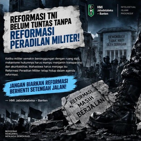 HMI Ingatkan Pemerintah: Reformasi Peradilan Militer Bukan Ancaman bagi TNI, Melainkan Penguatan Supremasi Hukum!